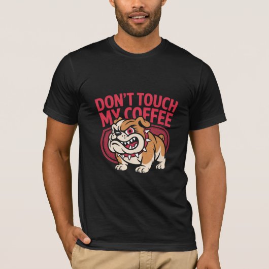 Angry Bulldog Coffee Lover, Don't Touch My Coffee Tシャツ (正面)