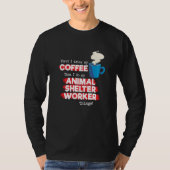 Animal Shelter Worker and Coffee Tシャツ (正面)