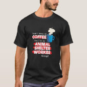 Animal Shelter Worker and Coffee Tシャツ (正面)