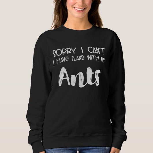 Animal  Sorry I Can t I Have Plans With My Ants スウェットシャツ (正面)