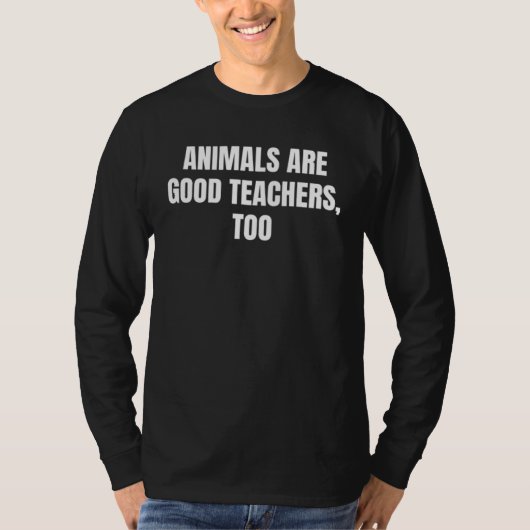 Animals are good teachers  too   tシャツ (正面)