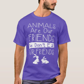 Animals are our friends we don't eat our friends  tシャツ