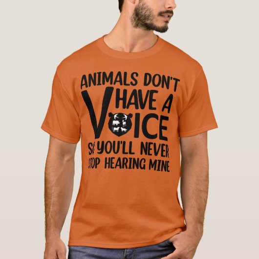 Animals Dont Have A Voice Quote for animal lovers  Tシャツ (正面)