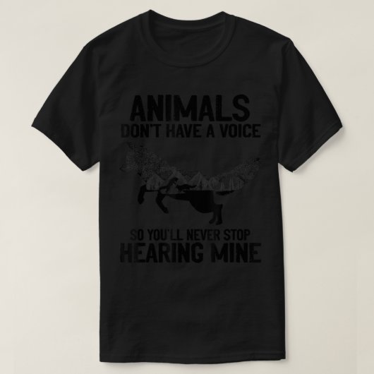Animals Don't Have A Voice You'll Never Stop Heari Tシャツ (デザイン正面)