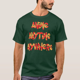 Anime Anytime Anywhere Funny Saying for Anime Love Tシャツ