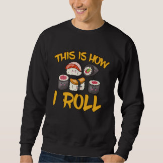 Anime Lover, Kawaii Japanese Food How I Roll Sushi スウェットシャツ