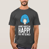Anime Makes Me Happy You Not So Much Funny Anime f Tシャツ (正面)