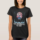 ANIME - TOO DRAMATIC TO DIE Tシャツ (正面)