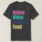 Anime Video Games & Food  Tシャツ (デザイン正面)