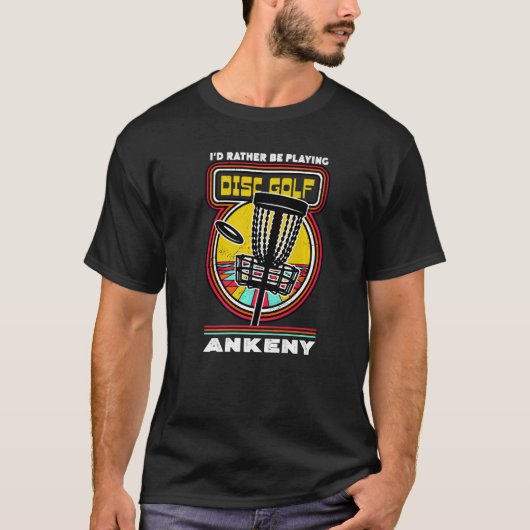 Ankeny Goで遊Disc Golfをしたいおもしろい Tシャツ (正面)