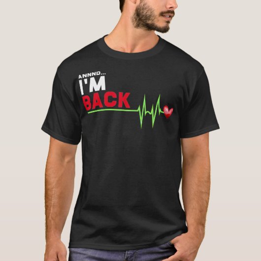 Annnd I am Back - Hilarious Heart Attack Survivor  Tシャツ (正面)