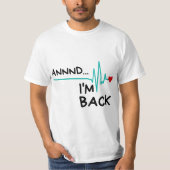 Annnd I'm Back. Heart Attack Survivor Funny Quote Tシャツ (正面)