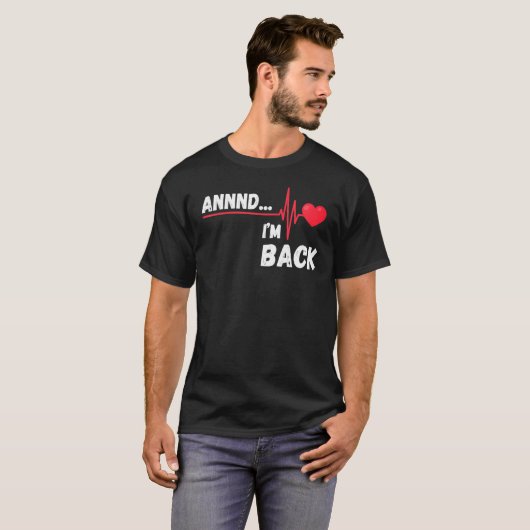 Annnd I'm Back Survivor Open Heart Surgery Tシャツ (正面フル)