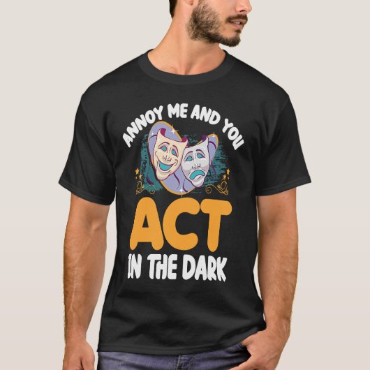 Annoy Me And U Act In The Dark Theater Tシャツ (正面)