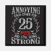 Annoying Each Other For 25 Years 25th Wedding Anni マグネット (正面)