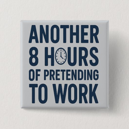 Another 8 Hours of Pretending to Work Funny Work 缶バッジ (正面)