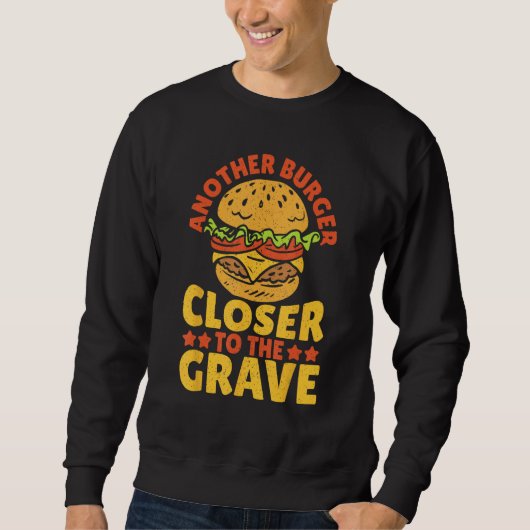 Another Burger Closer To The Grave Hamburger スウェットシャツ (正面)