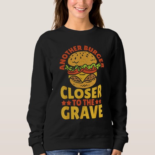 Another Burger Closer To The Grave Hamburger スウェットシャツ (正面)