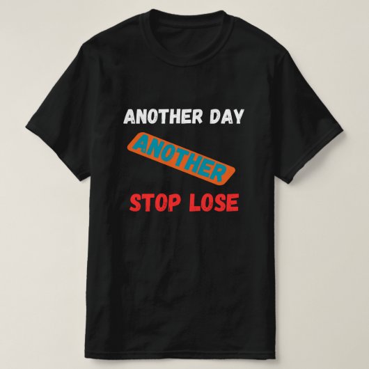Another Day Another Stop Loss Trading Quote Tシャツ (デザイン正面)