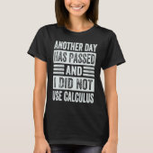 Another Day Has Passed And I Did Not Use Calculus Tシャツ (正面)