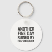 Another Fine Day Ruined By Resnsibility Funny Sarc キーホルダー (正面)