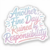 Another fine day ruined by responsibility - funny  シール (正面)