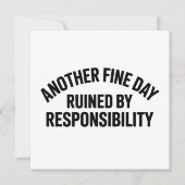 Another Fine Day Ruined by Responsibility Funny 招待状 (正面)