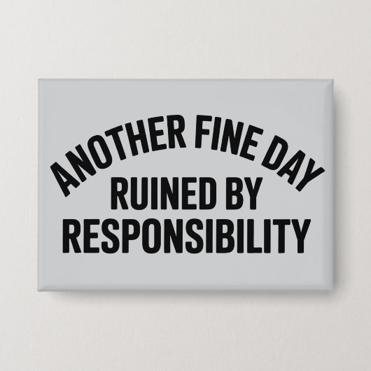 Another Fine Day Ruined by Responsibility Funny  缶バッジ (正面)