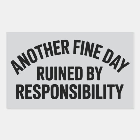 Another Fine Day Ruined by Responsibility Funny  長方形シール (正面)