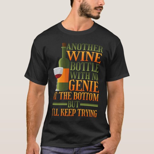 Another Wine Bottle With No Genie At The Bottom Tシャツ (正面)
