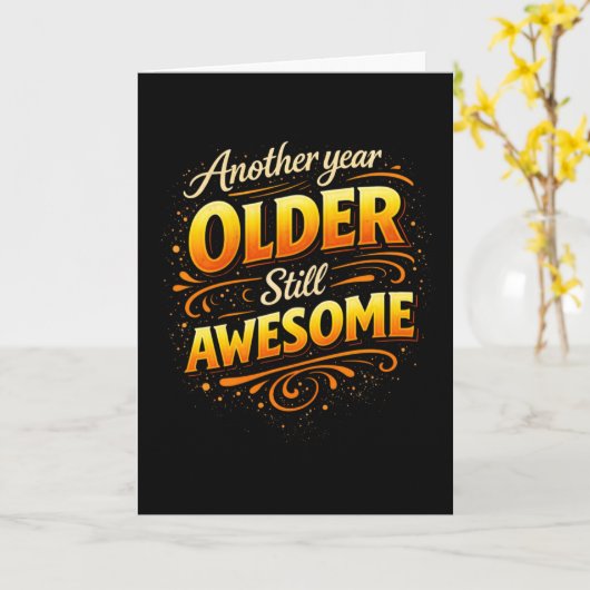Another Year Older Still Awesome Fun Birthday カード (黄色い花)