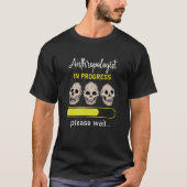 Anthropology Anthropologist Humorous Saying Profes Tシャツ (正面)