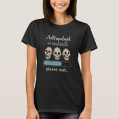 Anthropology Anthropologist Humorous Saying Profes Tシャツ (正面)