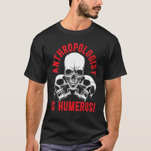 Anthropology Is Humerus Science Anthropologist Tシャツ (正面)