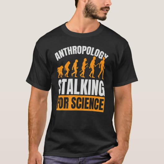 Anthropology Stalking For Science Anthropologist F Tシャツ (正面)