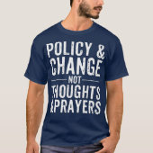 Anti Gun Policy Change Not Thoughts Prayers Tシャツ (正面)