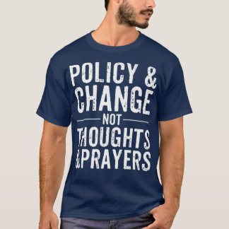 Anti Gun Policy  Change Not Thoughts  Prayers Tシャツ