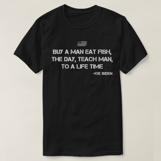 Anti Joe Biden Quote Buy a man eat fish  Tシャツ (デザイン正面)