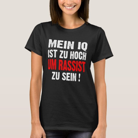 Anti Nazis Racism My IQ Is Too High To Rassist To  Tシャツ (正面)