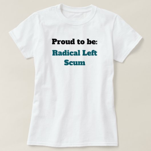 Anti-Trump Proud to be Radical Left Scum Tシャツ (デザイン正面)