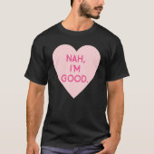 Anti Valentine's Day  Heart Image Nah I'm Good Tシャツ (正面)