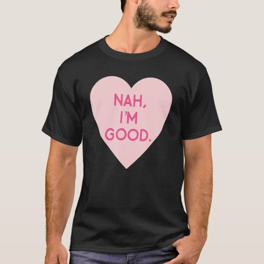 Anti Valentine's Day  Heart Image Nah I'm Good Tシャツ (正面)