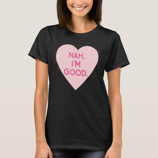 Anti Valentine's Day Heart Image Nah I'm Good Tシャツ (正面)
