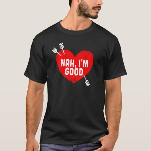 Anti Valentine's Day Heart Nah I'm Good Relationsh Tシャツ (正面)