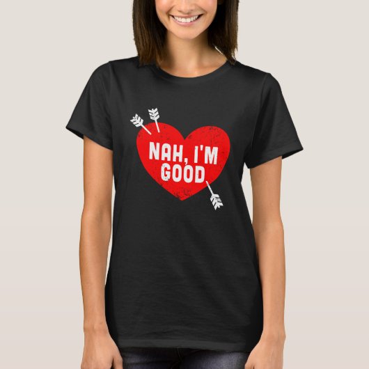 Anti Valentine's Day Heart Nah I'm Good Relationsh Tシャツ (正面)