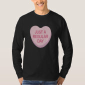 Anti Valentines Day Just A Regular Day Heart Candy Tシャツ (正面)