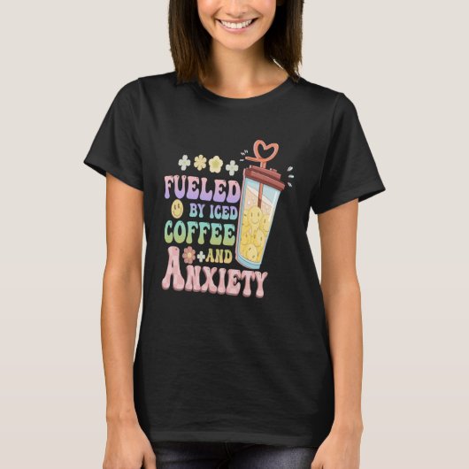Anxious Person Fueled By Iced Coffee And Anxiety O Tシャツ (正面)