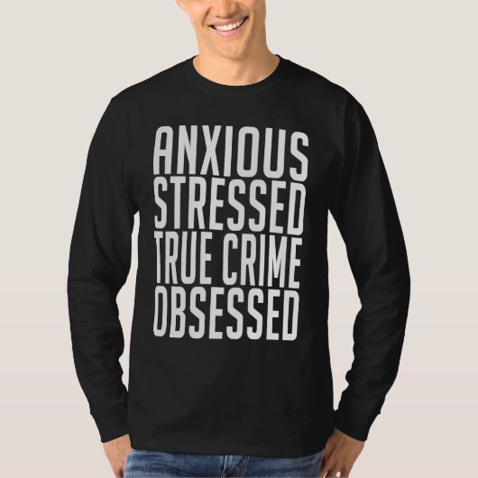 Anxious Stressed True Crime Obsessed Murderino Tシャツ (正面)