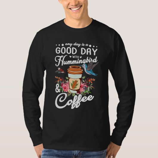 Any Day Is A Good Day With Hummingbird And Coffee Tシャツ (正面)