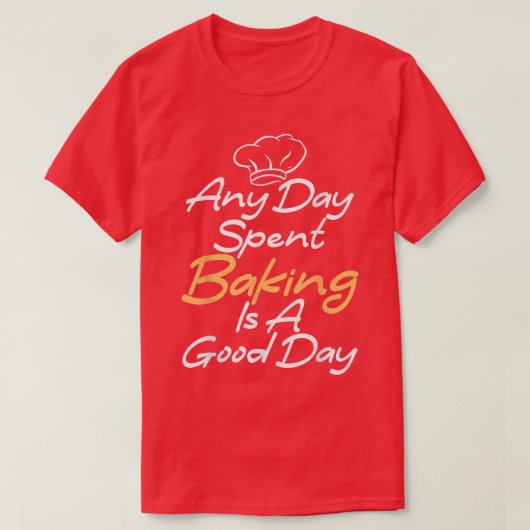 Any Day SpendedベーキングはGood Day料理ベーキング Tシャツ (デザイン正面)